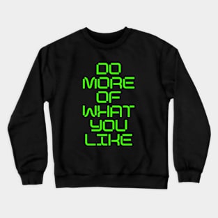 DO MORE OF WHAT YOU LIKE Crewneck Sweatshirt